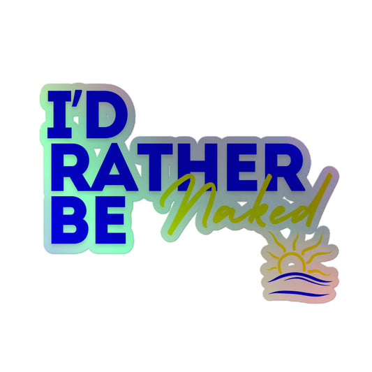 I'd Rather Be Naked Holographic Stickers