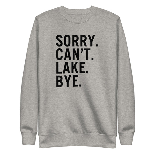 Sorry Can't Lake Bye Premium Sweatshirt